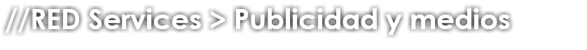 //RED Services > Publicidad y medios