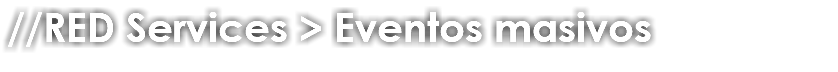 //RED Services > Eventos masivos