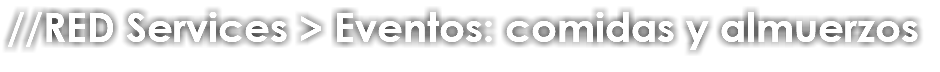 //RED Services > Eventos: comidas y almuerzos