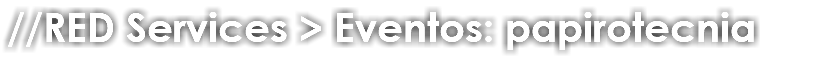 //RED Services > Eventos: papirotecnia