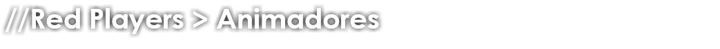 //Red Players > Animadores