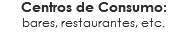 Centros de Consumo:
bares, restaurantes, etc.